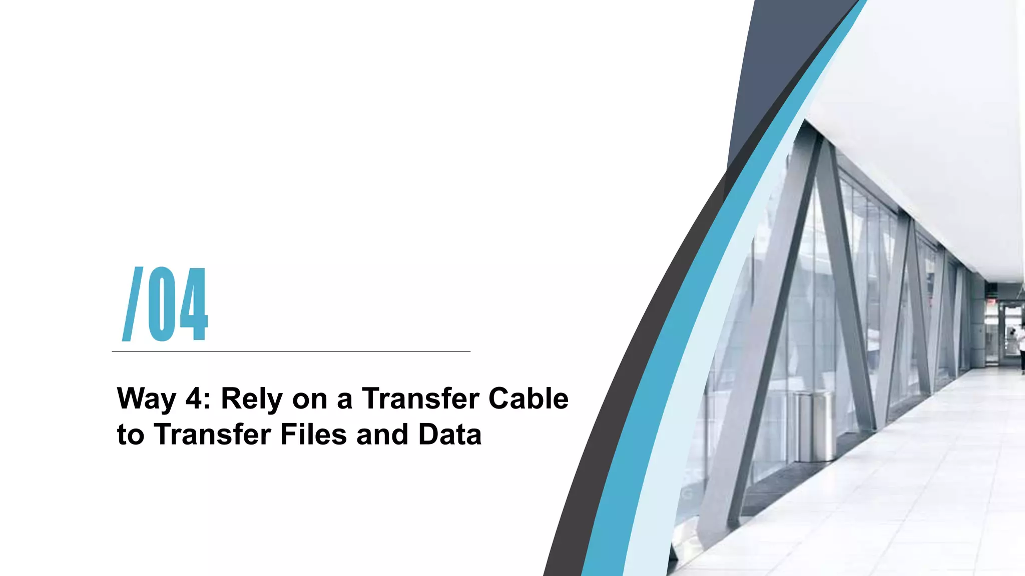 第一章
The first chapter
Way 4: Rely on a Transfer Cable
to Transfer Files and Data
 