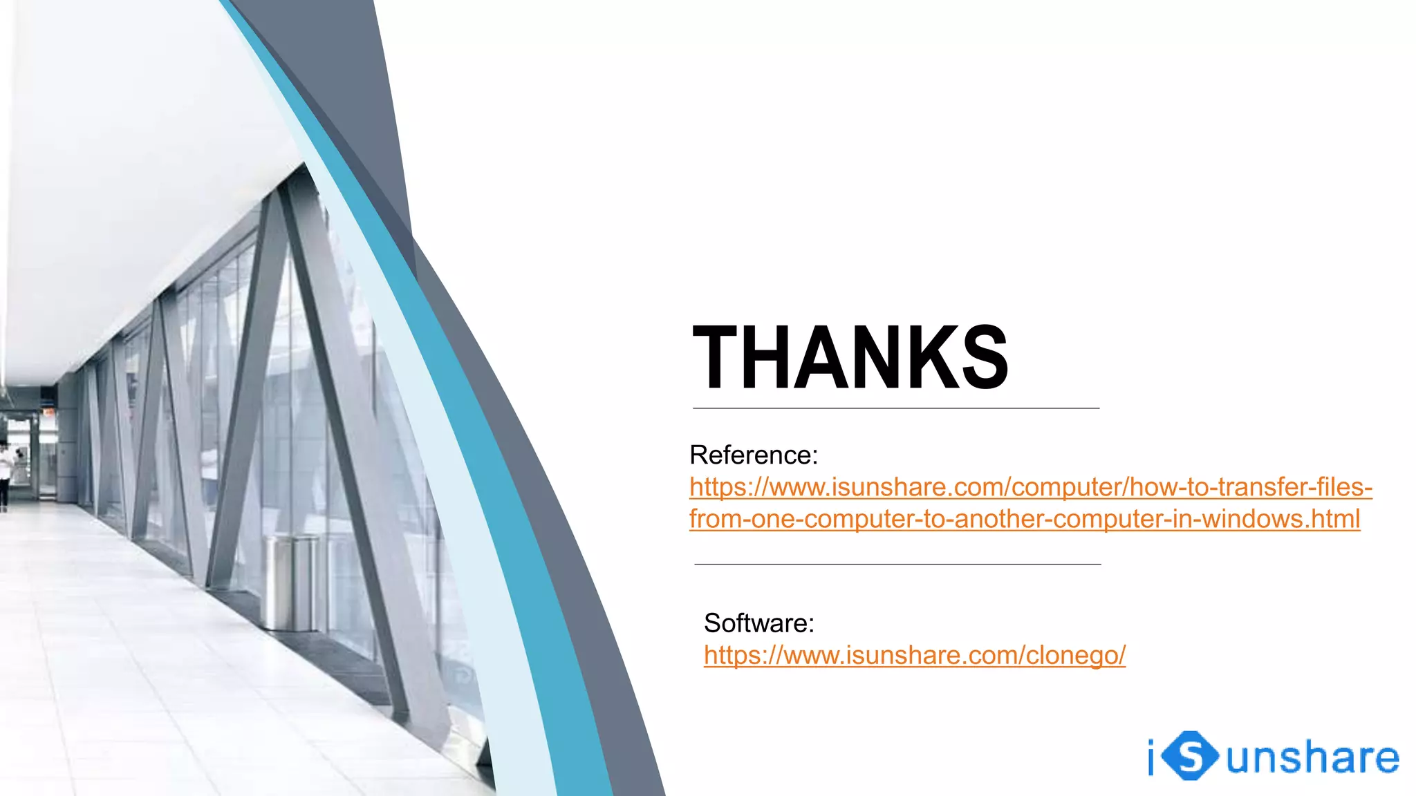 •https://www.isunshare.com/clonego/
Reference:
https://www.isunshare.com/computer/how-to-transfer-files-
from-one-computer-to-another-computer-in-windows.html
Software:
https://www.isunshare.com/clonego/
 