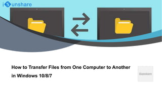iSunshare
How to Transfer Files from One Computer to Another
in Windows 10/8/7
 