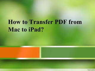 How to Transfer PDF from
Mac to iPad?
 