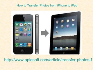 How to Transfer Photos from iPhone to iPad




http://www.apiesoft.com/article/transfer-photos-fr
 