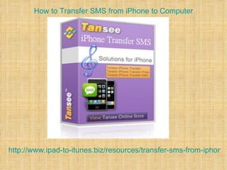 How to Transfer SMS from iPhone to Computer




http://www.ipad-to-itunes.biz/resources/transfer-sms-from-iphone-
 