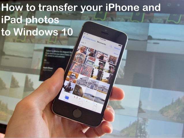 how to your to use a pad how to transfer your iphone and photos to windows 10 how to your to use a pad how to transfer your iphone and photos to windows 10