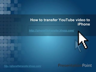 How to transfer YouTube video to
                                                  iPhone
                        http://iphonefiletransfer.khozz.com/




http://iphonefiletransfer.khozz.com/
 