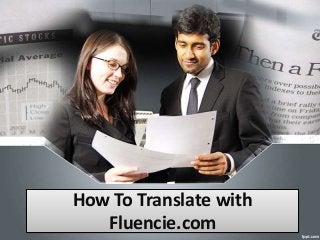 How To Translate with
Fluencie.com

 