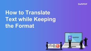 How to Translate
Text while Keeping
the Format
 