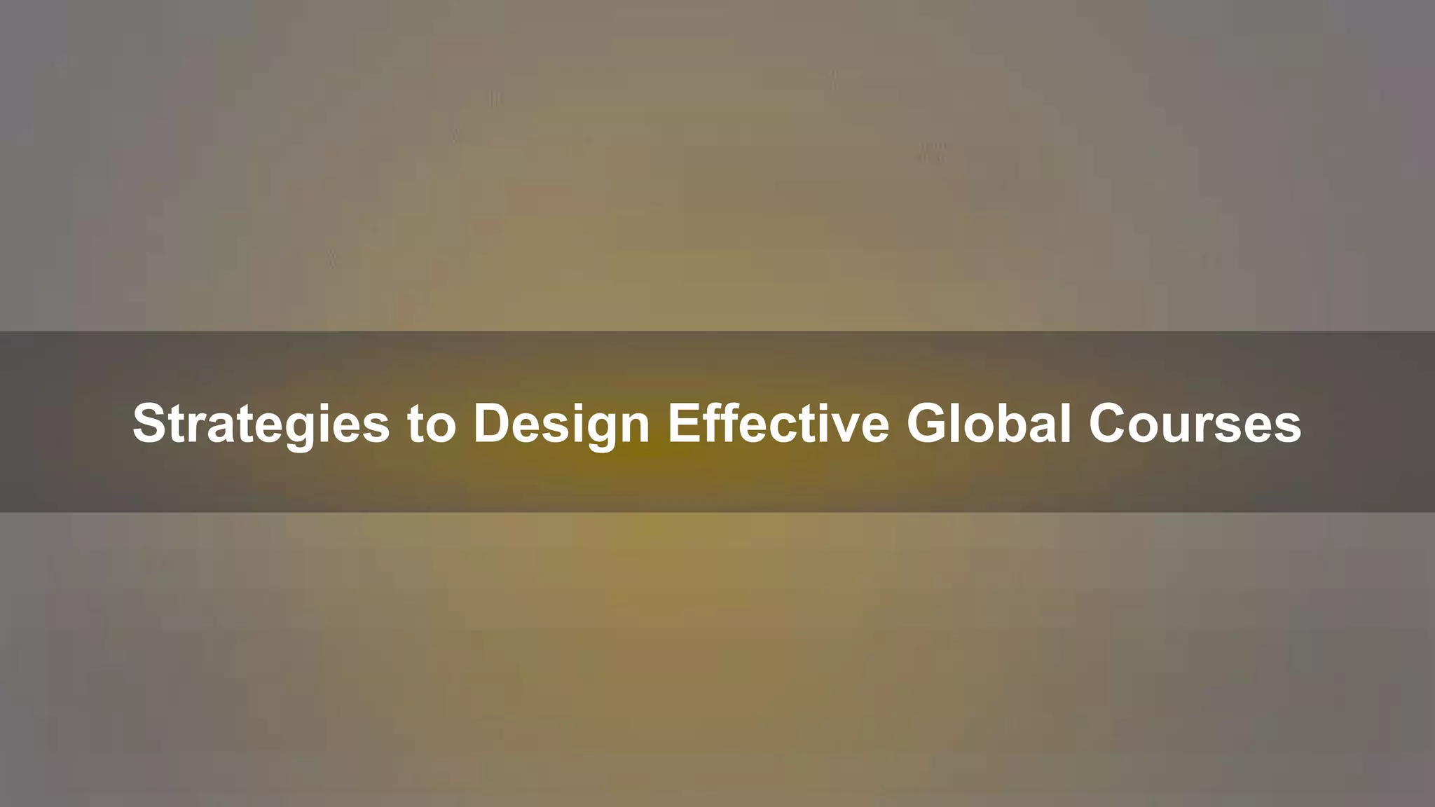 Strategies to Design Effective Global Courses
 