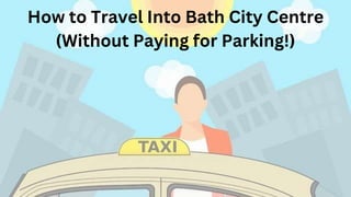 How to Travel Into Bath City Centre
(Without Paying for Parking!)
 