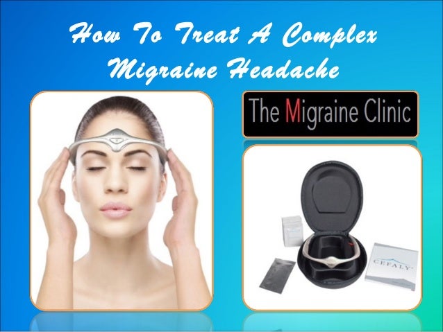 How To Treat A Complex Migraine Headache