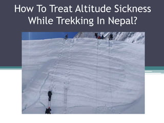 How To Treat Altitude Sickness
While Trekking In Nepal?
 
