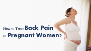 How to Treat Back Pain
in Pregnant Women?
 