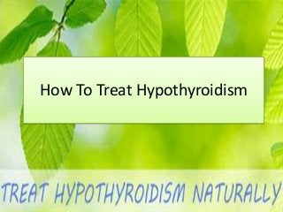 How To Treat Hypothyroidism

 