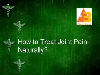 How to Treat Joint Pain
Naturally?
 