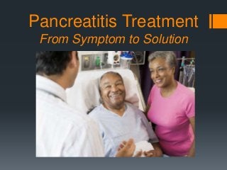 Pancreatitis Treatment
From Symptom to Solution

 