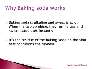 Baking soda is alkaline and sweat is acid. When the two combine, they form a gas and   sweat evaporates instantlyIt’s the residue of the baking soda on the skin that conditions the drynessWhy Baking soda workswww.majalamb.com