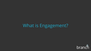 What is Engagement?
 