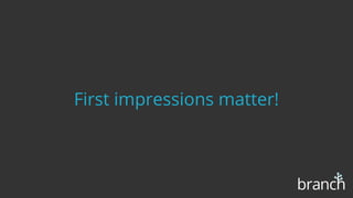 First impressions matter!
 