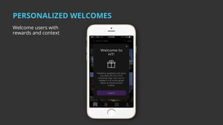 PERSONALIZED WELCOMES
Welcome users with
rewards and context
 