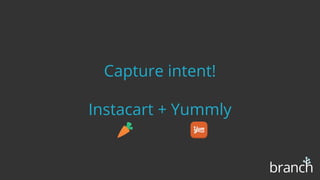 Capture intent!
Instacart + Yummly
 