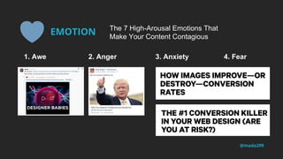 The 7 High-Arousal Emotions That
Make Your Content Contagious
EMOTION
@mada299
1. Awe 3. Anxiety2. Anger 4. Fear
 