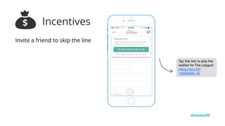 Invite a friend to skip the line
Incentives
@mada299
 