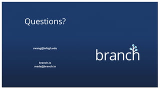 Questions?
rwang@lehigh.edu
branch.io
mada@branch.io
 