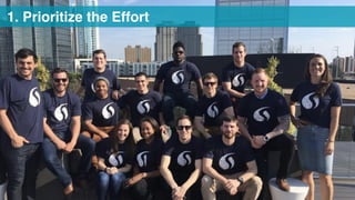 • 1. Prioritize the Effort
 