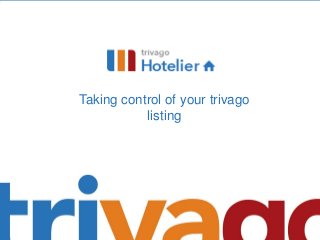Taking control of your trivago
listing

 