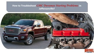 How to Troubleshoot GMC Duramax Starting Problems in
Jeffersonville?
 