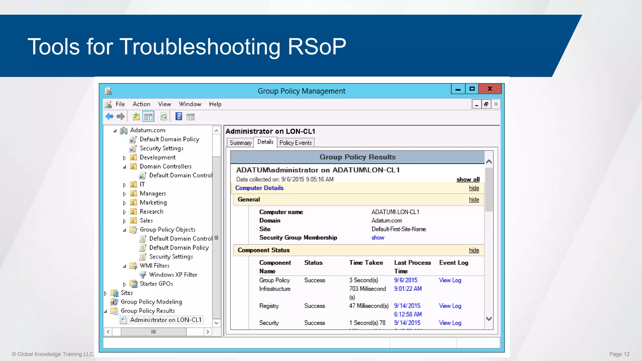 © Global Knowledge Training LLC. All rights reserved. Page 12
Tools for Troubleshooting RSoP
 