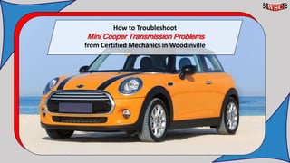 How to Troubleshoot
Mini Cooper Transmission Problems
from Certified Mechanics in Woodinville
 