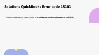 Solutions QuickBooks Error code 15101
Follow the below given steps in order to troubleshoot the QuickBooks error code 15101:
 