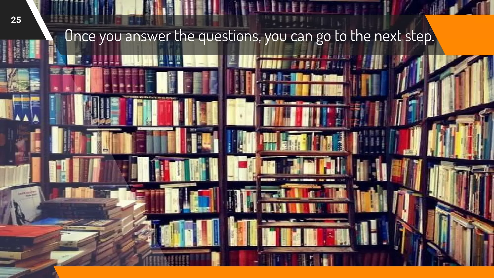 Once you answer the questions, you can go to the next step.
25
 