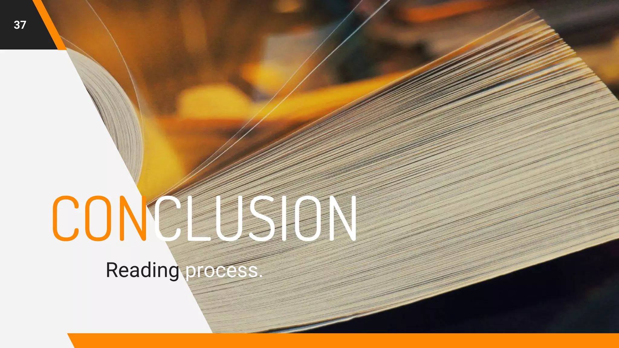 CONCLUSION
Reading process.
37
 
