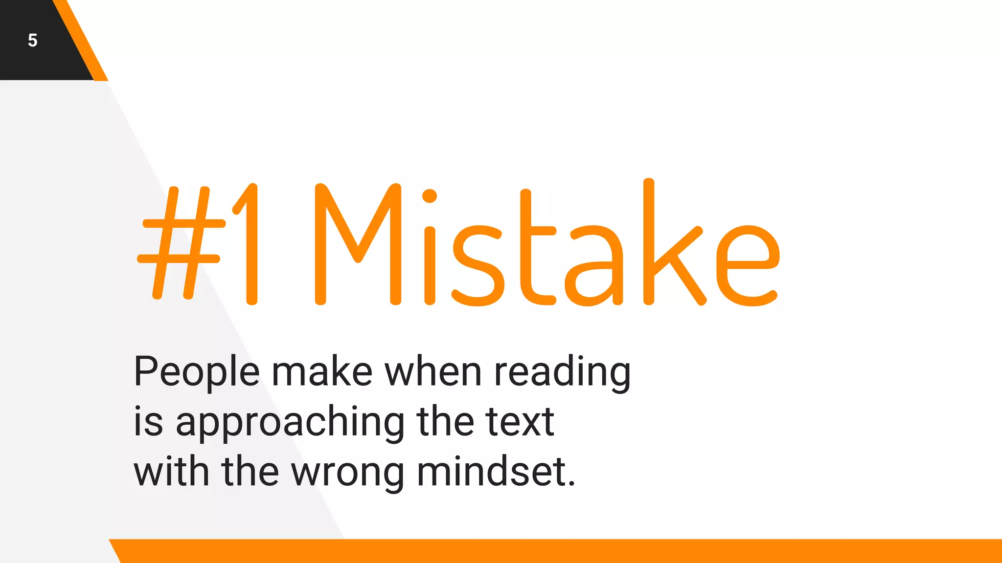 #1 MistakePeople make when reading
is approaching the text
with the wrong mindset.
5
 
