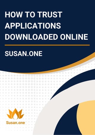 HOW TO TRUST
APPLICATIONS
DOWNLOADED ONLINE
SUSAN.ONE
Susan.one
 