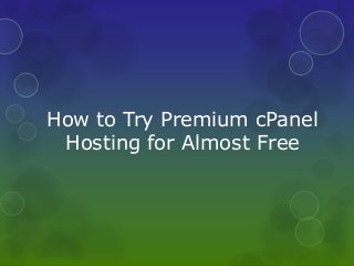 How to Try Premium cPanel
Hosting for Almost Free
 