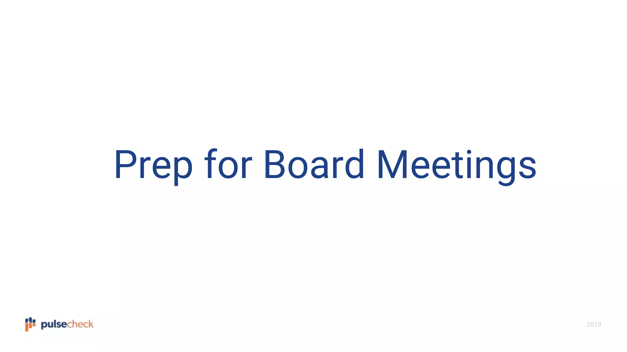 2018
Prep for Board Meetings
 