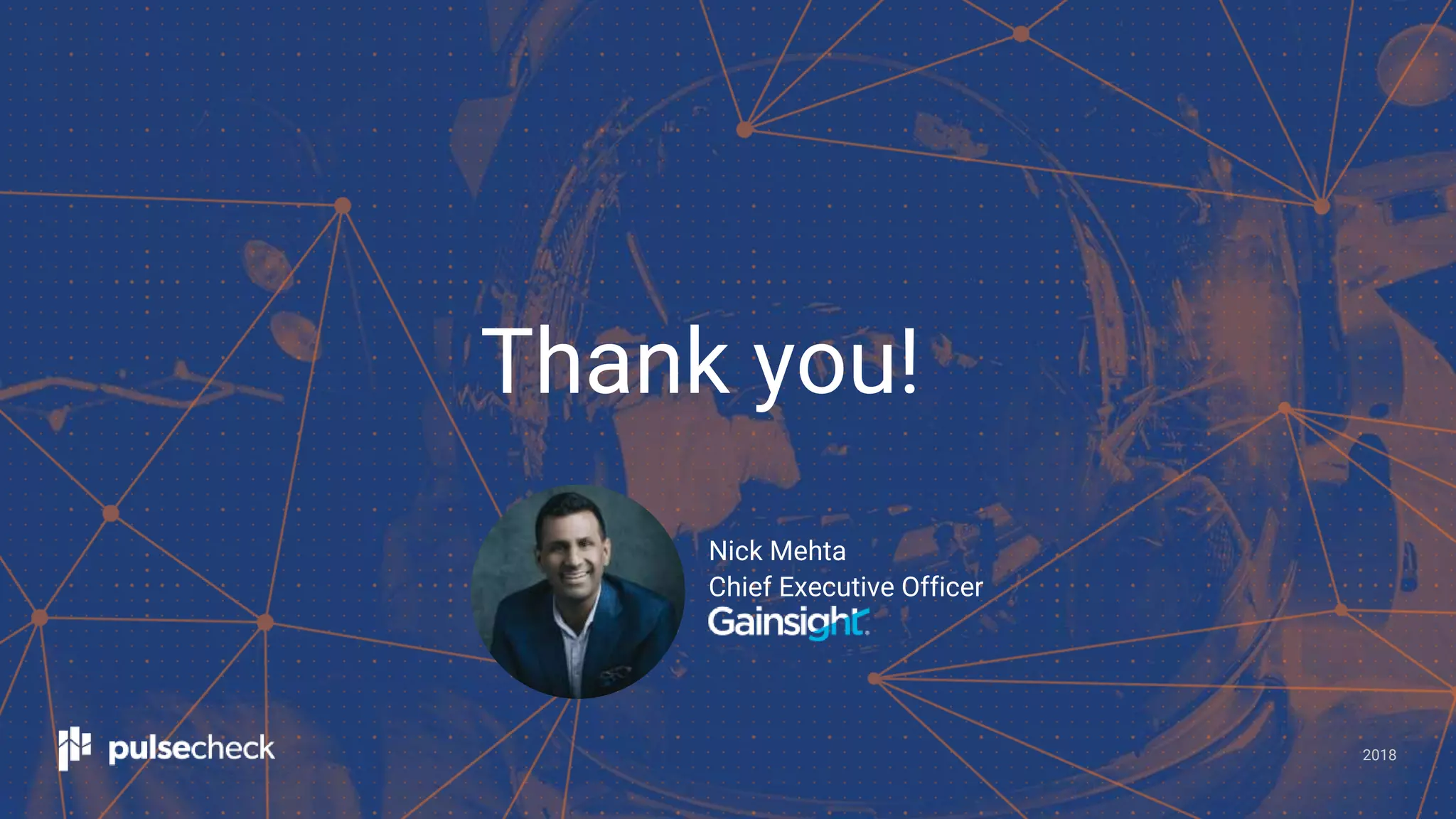 2018
Nick Mehta
Chief Executive Officer
Thank you!
 