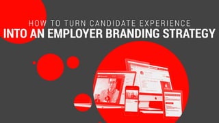 How to Turn Candidate Experience into an Employer Branding Strategy