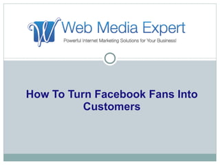 How To Turn Facebook Fans Into Customers 