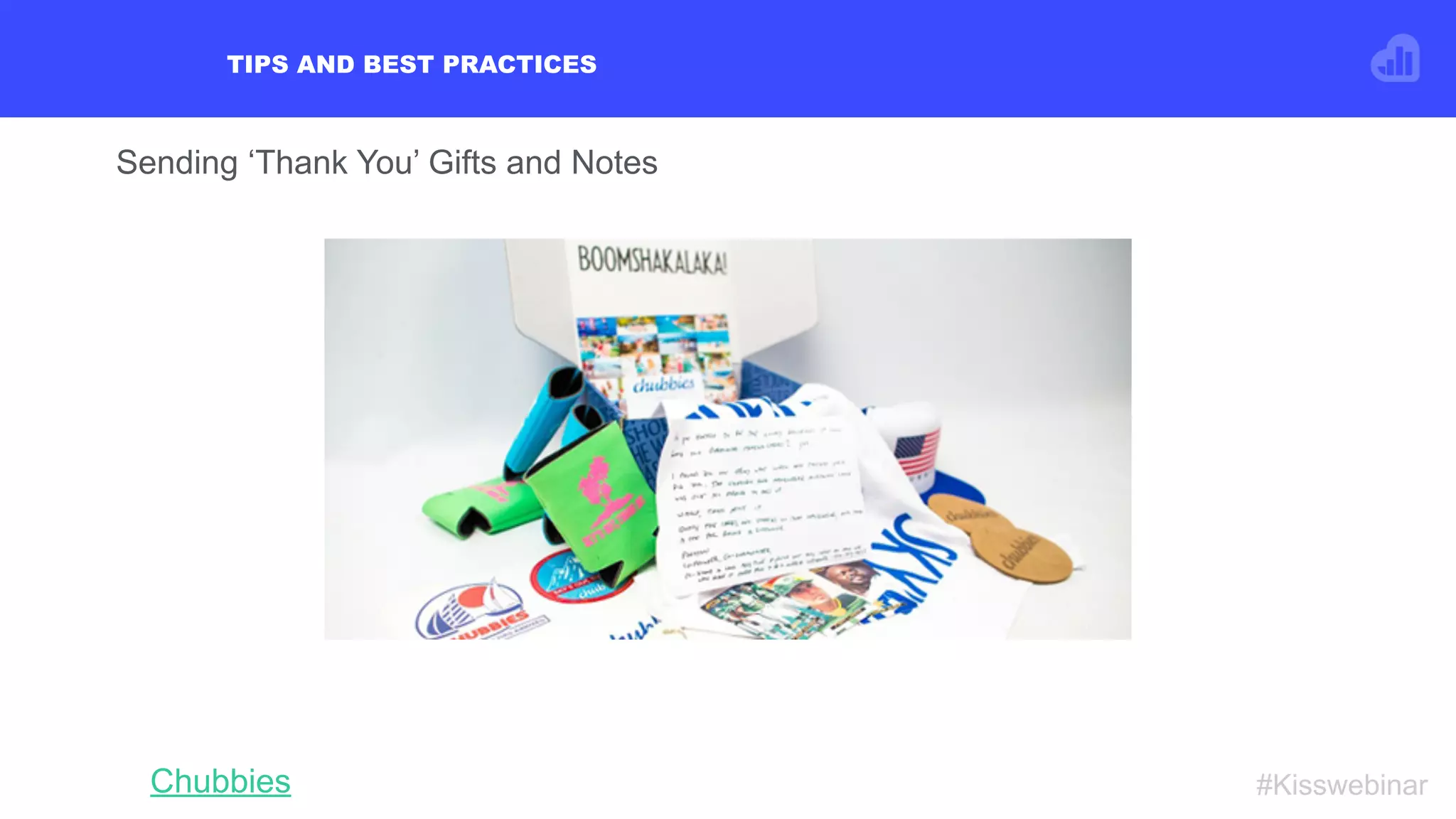 TIPS AND BEST PRACTICES
#KisswebinarChubbies
Sending ‘Thank You’ Gifts and Notes
 