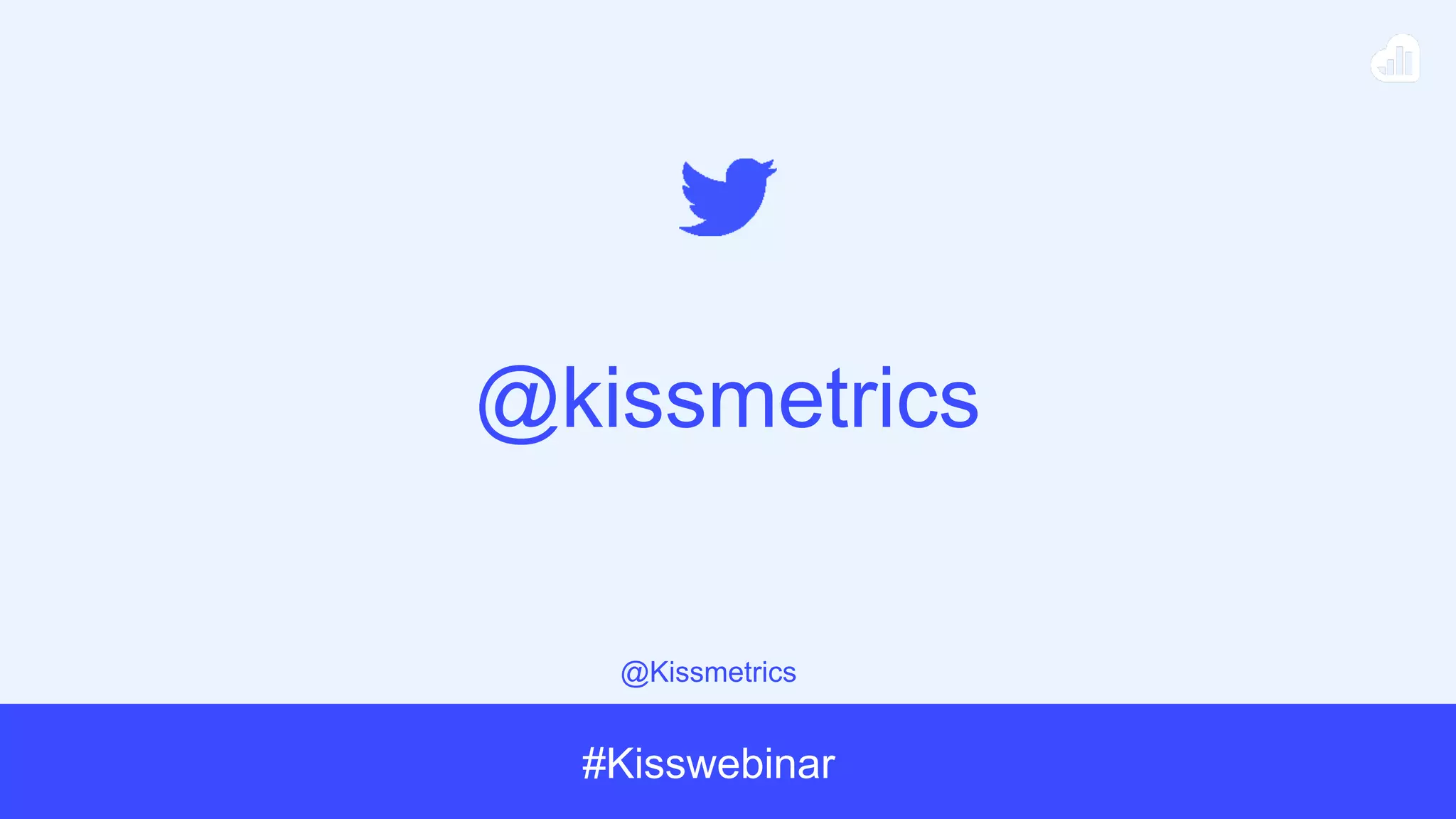 @Kissmetrics
#Kisswebinar
@kissmetrics
 