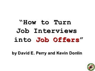 “How to Turn
  Job Interviews
 into Job Offers”
by David E. Perry and Kevin Donlin
 