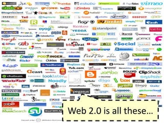 Web 2.0 isallthese…<br />