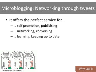 Itofferstheperfectservicefor…<br />… selfpromotion, publicising<br />… networking, conversing<br />Microblogging: Networki...