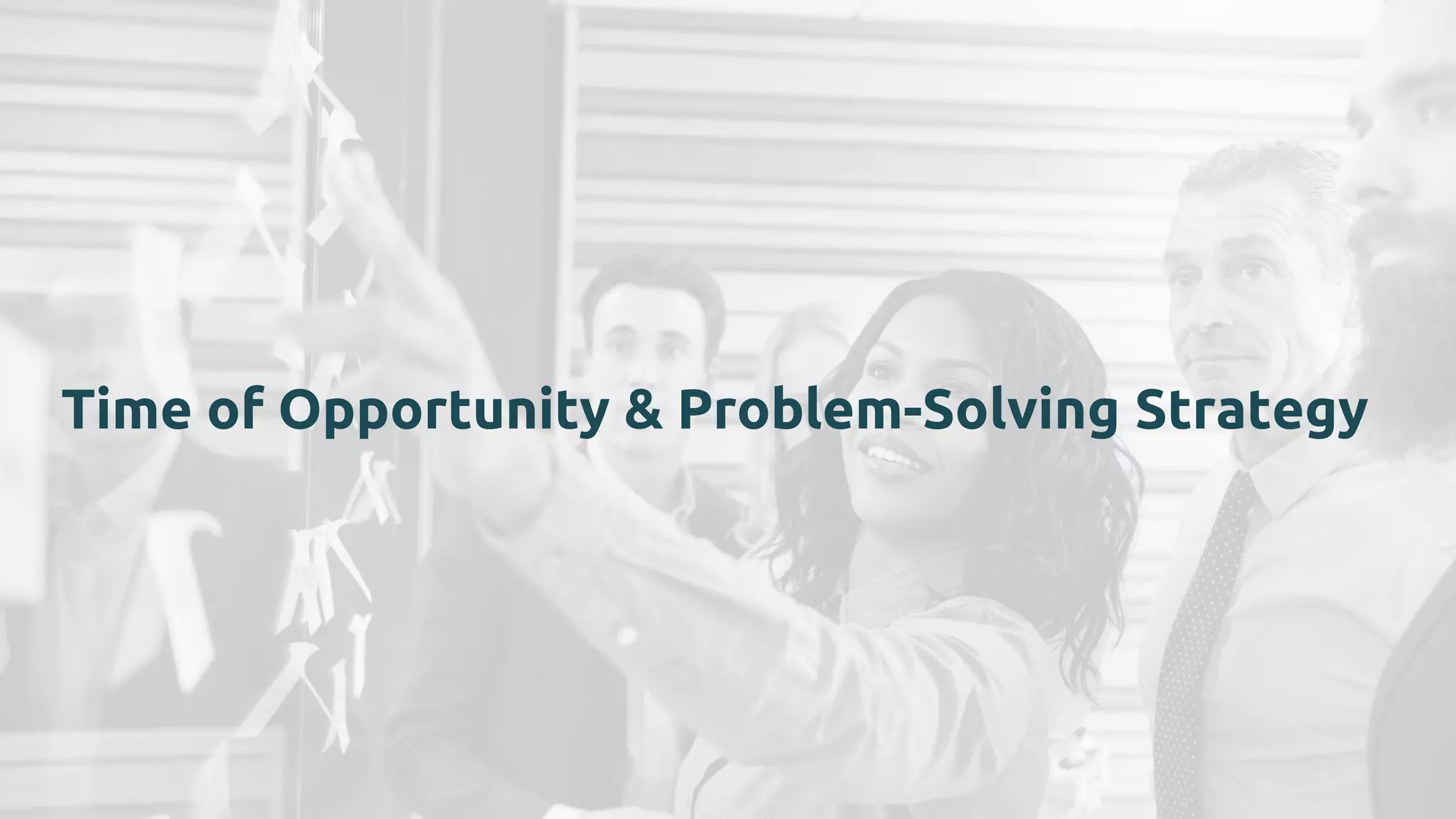 Time of Opportunity & Problem-Solving Strategy
 