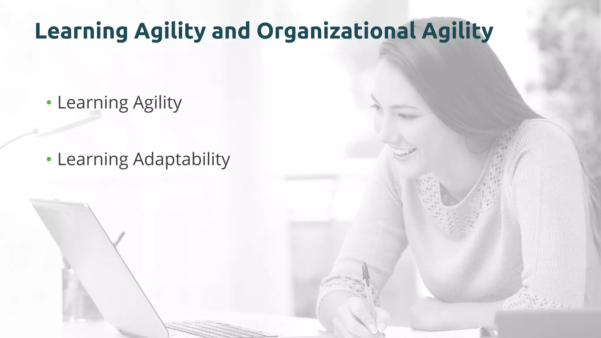 Learning Agility and Organizational Agility
• Learning Agility
• Learning Adaptability
 