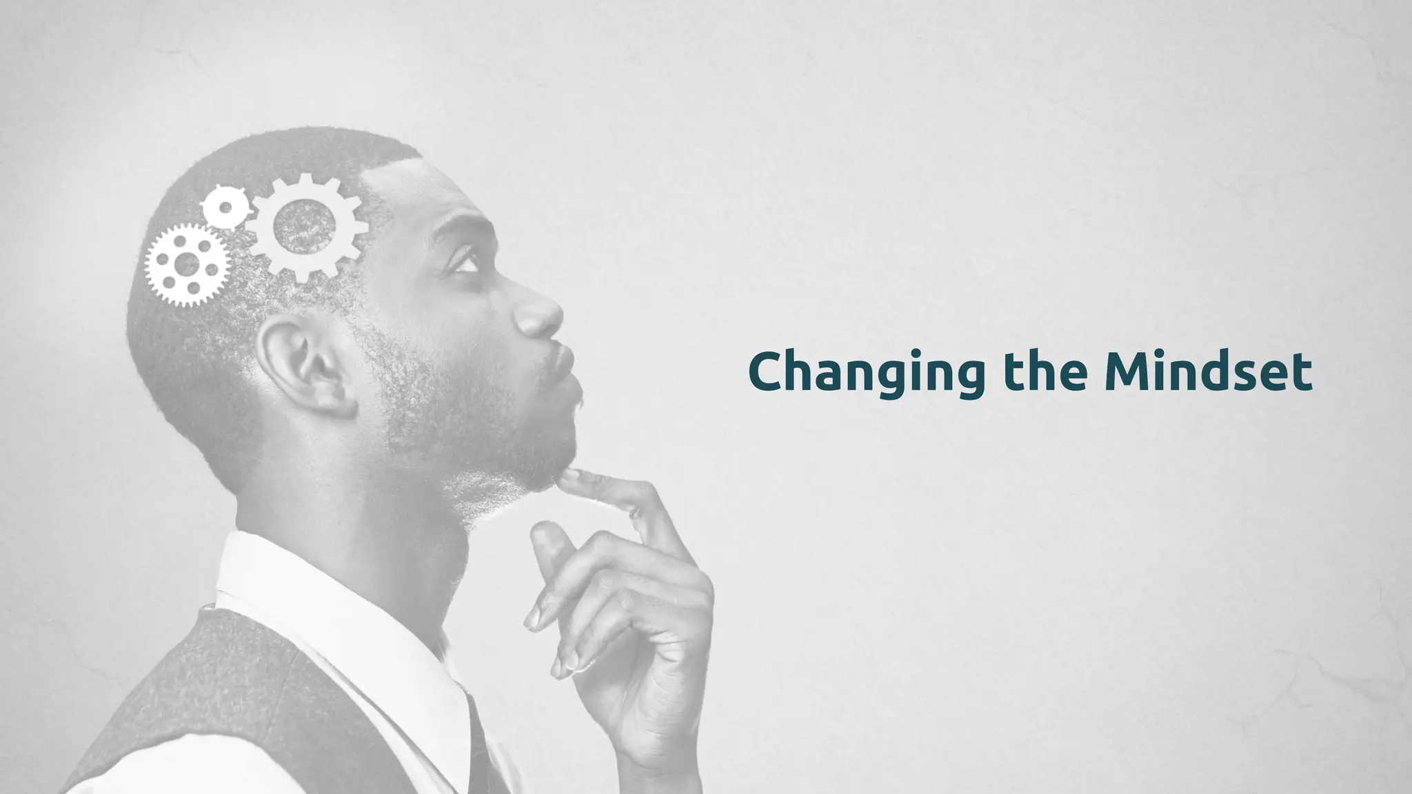 Changing the Mindset
 