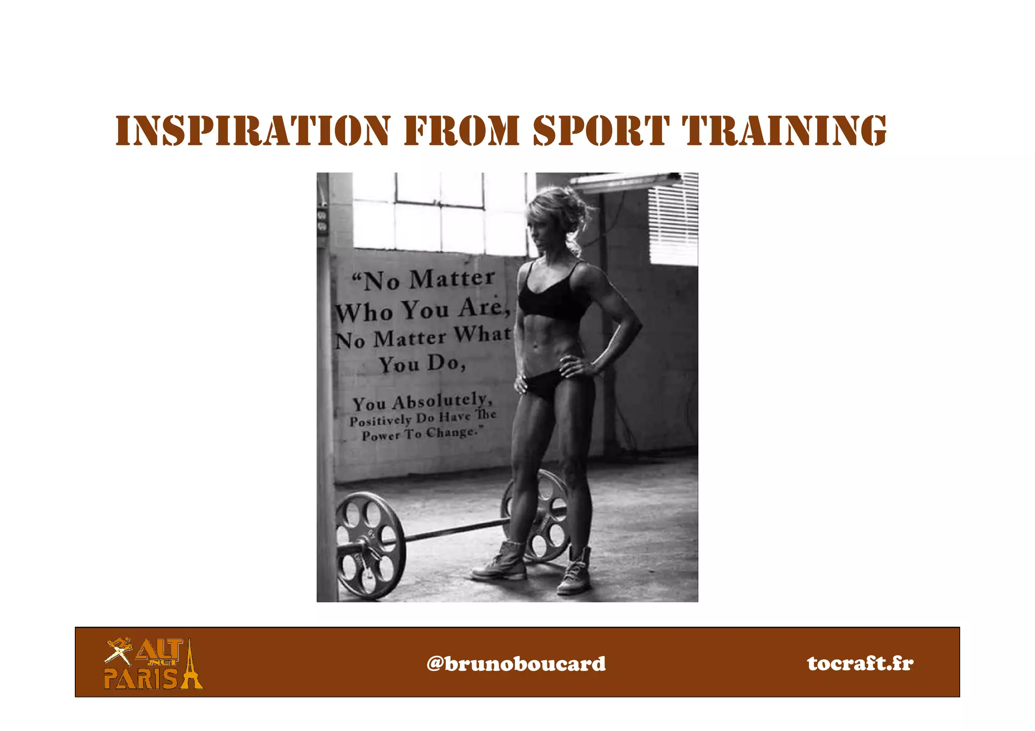 INSPIRATION FROM SPORT TRAINING
@brunoboucard tocraft.fr
 